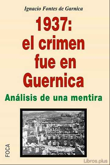 Descargar gratis ebook 1937: EL CRIMEN FUE EN GUERNICA: ANALISIS DE UNA MENTIRA en epub