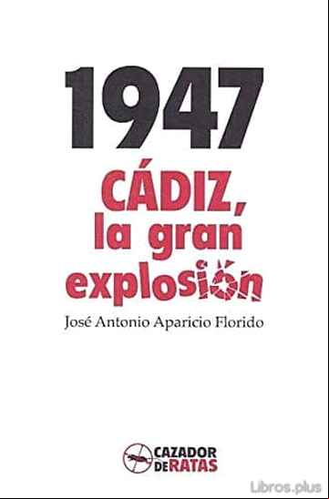 Descargar gratis ebook 1947: CÁDIZ LA GRAN EXPLOSIÓN en epub