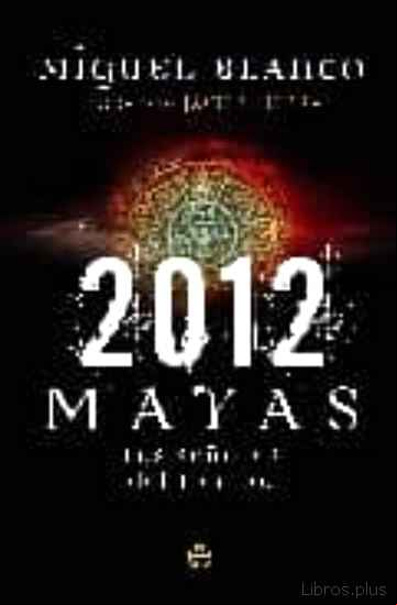 Descargar gratis ebook 2012: MAYAS: LOS SEÑORES DEL TIEMPO en epub