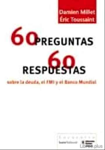Descargar gratis ebook 60 PREGUNTAS/ 60 RESPUESTAS SOBRE LA DEUDA, EL FMI Y EL BANCO MUN DIAL en epub