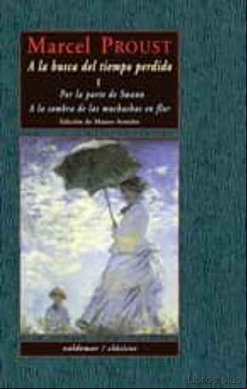 Descargar ebook A LA BUSCA DEL TIEMPO PERDIDO, I: POR LA PARTE DE SWANN; A LA SOM BRA DE LAS MUCHACHAS EN FLOR