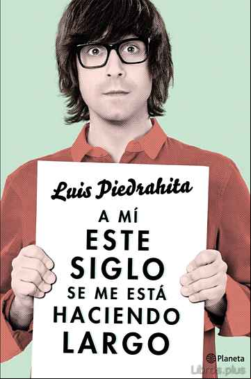 Descargar gratis ebook A MÍ ESTE SIGLO SE ME ESTÁ HACIENDO LARGO en epub