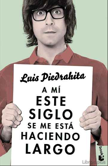 Descargar gratis ebook A MI ESTE SIGLO SE ME ESTA HACIENDO LARGO en epub