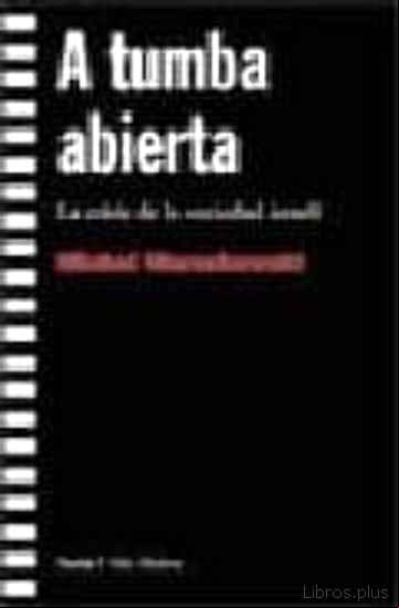 Descargar gratis ebook A TUMBA ABIERTA: LA CRISIS DE LA SOCIEDAD ISRAELI en epub