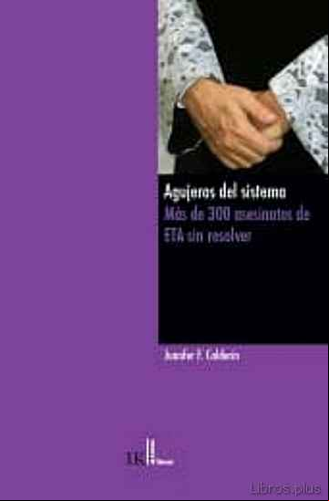 Descargar gratis ebook AGUJEROS DEL SISTEMA: MAS DE 300 ASESINATOS DE ETA SIN RESOLVER en epub