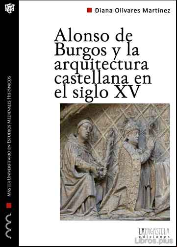 Descargar gratis ebook ALONSO DE BURGOS Y LA ARQUITECTURA CASTELLANA EN EL SIGLO XV en epub