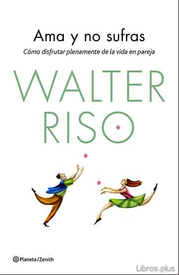 Descargar ebook AMA Y NO SUFRAS: COMO DISFRUTAR PLENAMENTE DE LA VIDA EN PAREJA