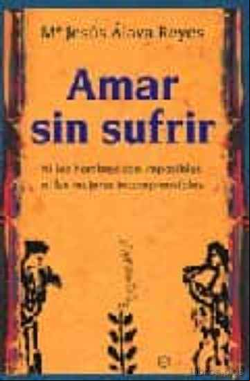 Descargar ebook AMAR SIN SUFRIR: NI LOS HOMBRES SON IMPOSIBLES, NI LAS MUJERES INCOMPRENSIBLES