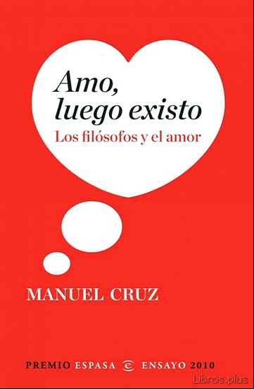 Descargar gratis ebook AMO, LUEGO EXISTO: LOS FILOSOFOS Y EL AMOR (PREMIO ESPASA ENSAYO 2010) en epub