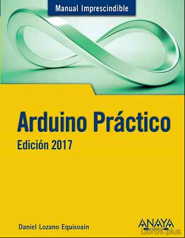 Descargar gratis ebook ARDUINO PRACTICO (MANUAL IMPRESCINDIBLE) EDICION 2017 en epub