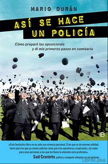 Descargar gratis ebook ASI SE HACE UN POLICIA: COMO PREPARE LAS OPOSICIONES Y DI MIS PRIMEROS PASOS EN COMISARIA en epub