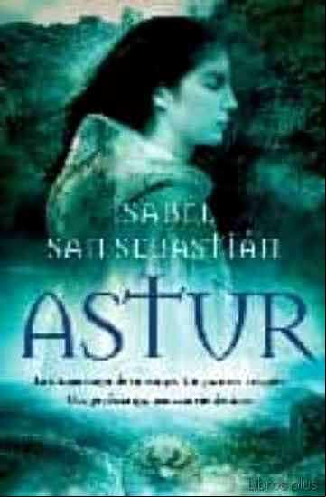 Descargar ebook ASTUR: LA ULTIMA MUJER DE SU ESTIRPE. UN GUERRERO VISIGODO. UNA P ROFECIA QUE MARCARA SUS DESTINOS