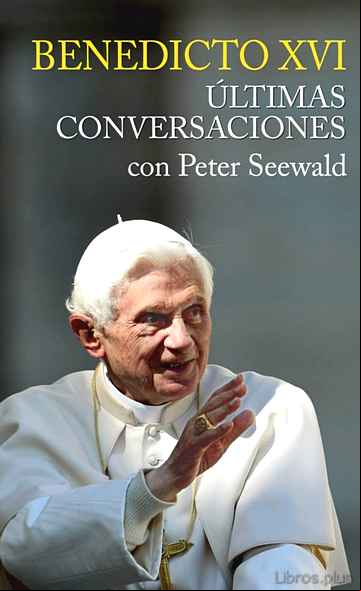 Descargar gratis ebook BENEDICTO XVI, ULTIMAS CONVERSACIONES CON PETER SEEWALD en epub