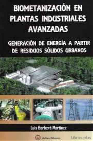 Descargar gratis ebook BIOMETANIZACION EN PLANTAS INDUSTRIALES AVANZADAS: GENERACION DE ENERGIA A PARTIR DE RESIDUOS SOLIDOS URBANOS en epub