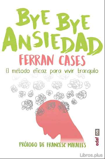 Descargar gratis ebook BYE BYE ANSIEDAD: EL METODO RAPIDO Y EFICAZ PARA VIVIR TRANQUILO en epub