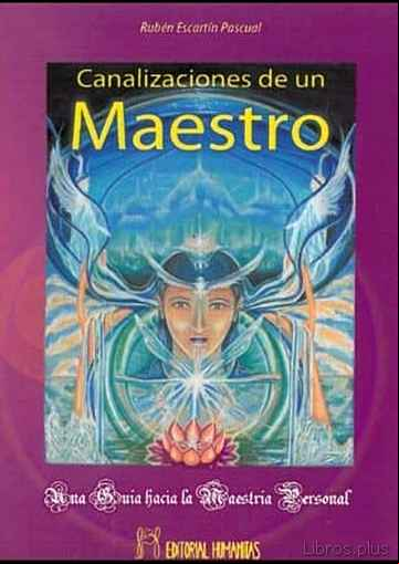 Descargar gratis ebook CANALIZACIONES DE UN MAESTRO: UNA GUIA HACIA LA MAESTRIA PERSONAL en epub