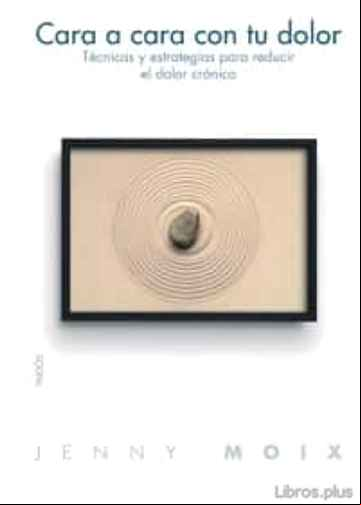 Descargar gratis ebook CARA A CARA CON TU DOLOR : TECNICA Y ESTRATEGIAS PARA REDUCIR EL DOLOR CRONICO en epub