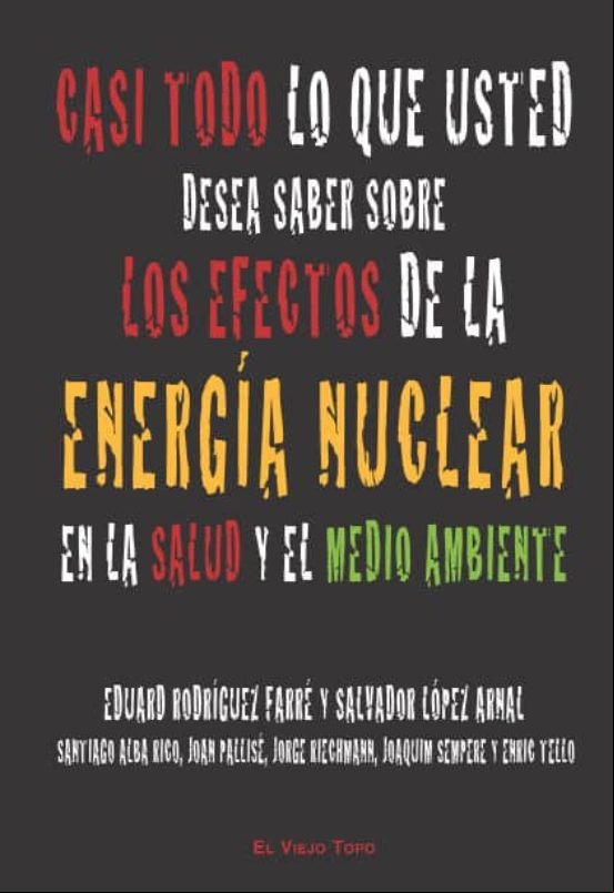 Descargar gratis ebook CASI TODO LO QUE USTED DESEA SABER SOBRE LOS EFECTOS DE LA ENERGI A NUCLEAR SOBRE LA SALUD Y EL MEDIO AMBIENTE (EL VIEJO TOPO) en epub