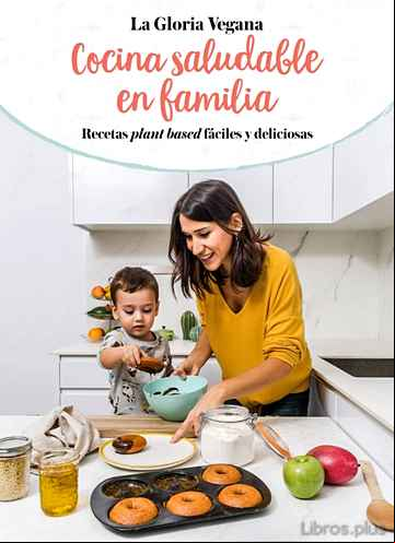 Descargar gratis ebook COCINA SALUDABLE EN FAMILIA: RECETAS PLAN BASED FACILES Y DELICIOSAS en epub