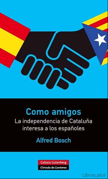 Descargar gratis ebook COMO AMIGOS: LA INDEPENDENCIA DE CATALUÑA INTERESA A LOS ESPAÑOLE S en epub