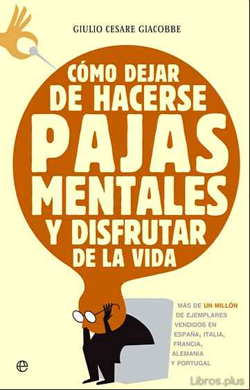 Descargar gratis ebook COMO DEJAR DE HACERSE PAJAS MENTALES Y DISFRUTAR DE LA VIDA en epub