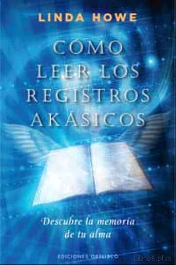 Descargar gratis ebook COMO LEER LOS REGISTROS AKASICOS: DESCUBRE LA MEMORIA DE TU ALMA en epub