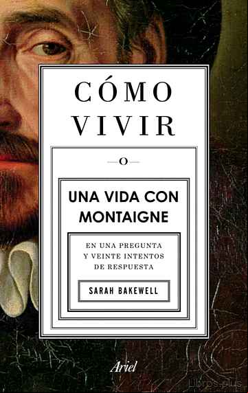 Descargar gratis ebook COMO VIVIR. UNA VIDA CON MONTAIGNE en epub