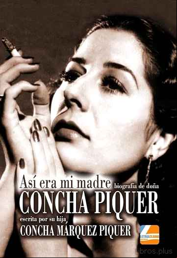 Descargar gratis ebook CONCHA PIQUER: ASI ERA MI MADRE, BIOGRAFIA ESCRITA POR SU HIJA CONCHA MARQUEZ PIQUER en epub