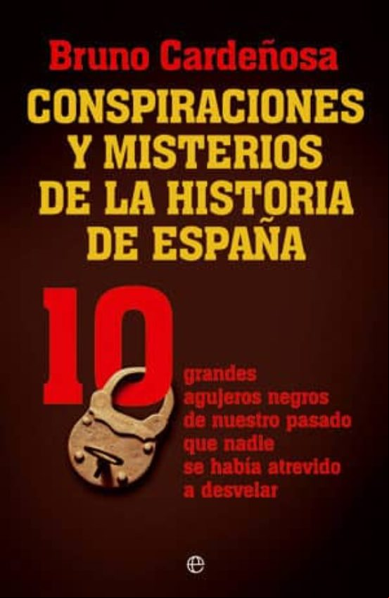 Descargar ebook CONSPIRACIONES Y MISTERIOS DE LA HISTORIA DE ESPAÑA: 10 GRANDES A GUJEROS NEGROS DE NUESTRO PASADO QUE NADIE SE HABIA ATREVIDO A DESVELAR