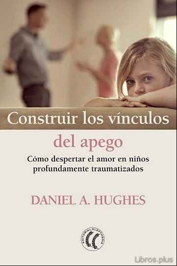 Descargar gratis ebook CONSTRUIR LOS VINCULOS DEL APEGO: COMO DESPERTAR EL AMOR EN NIÑOS PROFUNDAMENTE TRAUMATIZADOS en epub