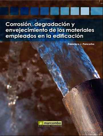 Descargar gratis ebook CORROSION, DEGRADACION Y ENVEJECIMIENTO DE LOS MATERIALES EMPLEAD OS EN LA EDIFICACION en epub