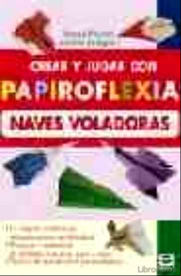 Descargar gratis ebook CREAR Y JUGAR CON PAPIROFLEXIA: NAVES VOLADORAS en epub