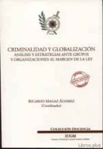 Descargar gratis ebook CRIMINALIDAD Y GLOBALIZACION. ANALISIS Y ESTRATEGIAS ANTE GRUPOS Y ORGANIZACIONES AL MARGEN DE LA LEY en epub