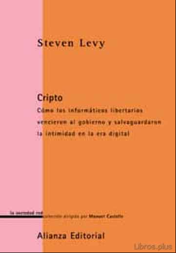 Descargar gratis ebook CRIPTO: COMO LOS INFORMATICOS LIBERTARIOS VENCIERON AL GOBIERNO Y SALVAGUARDARON LA INTIMIDAD EN LA ERA DIGITAL en epub