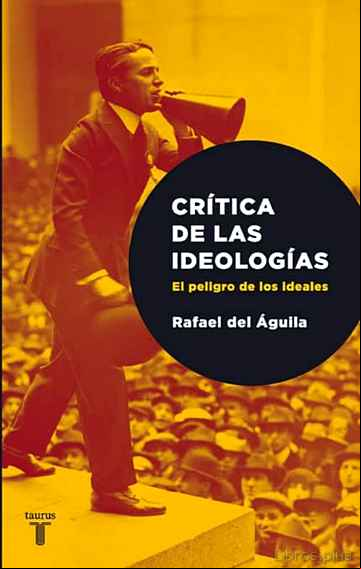 Descargar gratis ebook CRITICA LAS IDEOLOGIAS. EL PELIGRO DE LOS IDEALES en epub