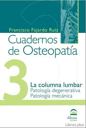 Descargar gratis ebook CUADERNOS DE OSTEOPATIA 3: LA COLUMNA LUMBAR. PATOLOGIA DEGENERAT IVA. PATOLOGIA MECANICA en epub