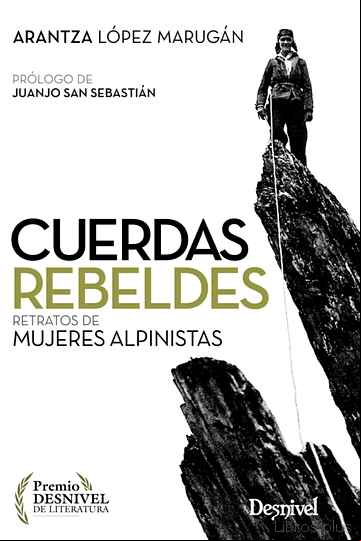 Descargar gratis ebook CUERDAS REBELDES: RETRATOS DE MUJERES ALPINISTAS (PREMIO DESNIVEL DE LITERATURA) en epub