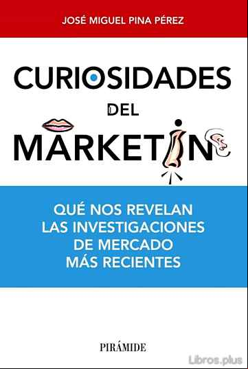 Descargar gratis ebook CURIOSIDADES DEL MARKETING: QUE NOS REVELAN LAS INVESTIGACIONES D E MERCADO MAS RECIENTES en epub