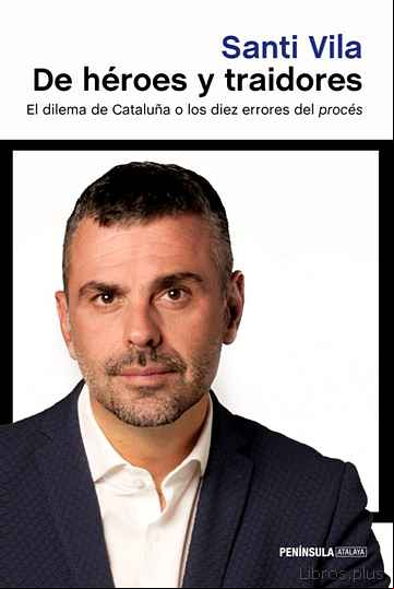 Descargar gratis ebook DE HEROES Y TRAIDORES: EL DILEMA DE CATALUÑA O LOS DIEZ ERRORES DEL PROCES en epub