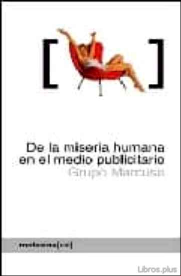 Descargar ebook DE LA MISERIA HUMANA EN EL MEDIO PUBLICITARIO: COMO EL MUNDO SE M UERE POR NUESTRO MODO DE VIDA (2ª ED.)