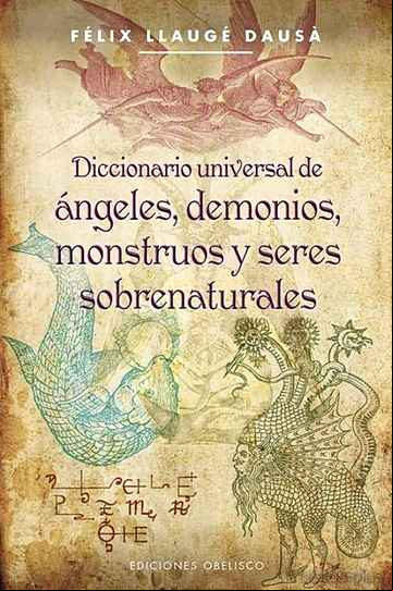 Descargar gratis ebook DICCIONARIO UNIVERSAL DE ANGELES, DEMONIOS, MONSTRUOS Y SERES SOB RENATURALES en epub