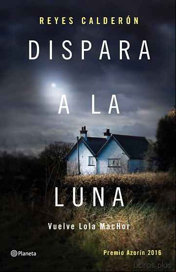 Descargar gratis ebook DISPARA A LA LUNA (SERIE LOLA MACHOR 6) en epub