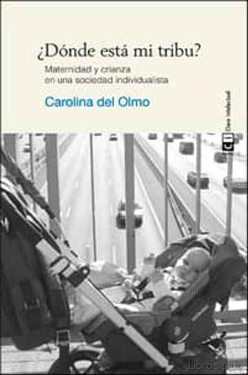 Descargar gratis ebook ¿DONDE ESTA MI TRIBU?: MATERNIDAD Y CRIANZA EN UNA SOCIEDAD INDIVIDUALISTA en epub
