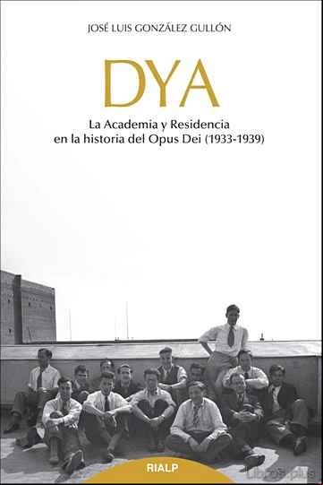 Descargar gratis ebook DYA: LA ACADEMIA Y RESIDENCIA EN LA HISTORIA DEL OPUS DEI (1933 – 1939) en epub