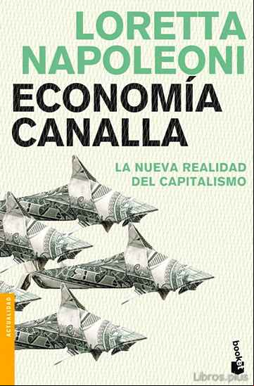 Descargar gratis ebook ECONOMIA CANALLA: LA NUEVA REALIDAD DEL CAPITALISMO en epub
