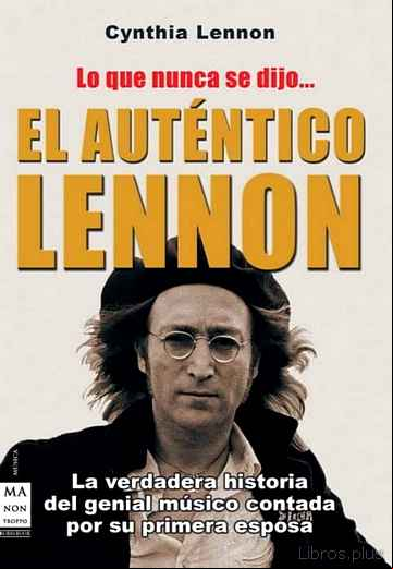 Descargar gratis ebook EL AUTENTICO LENNON: LO QUE NUNCA SE DIJO: HISTORIA DE VIDA DE JO HN LENNON Y DE LOS BEATLES, CONTADA POR CYNTHIA LENNON en epub
