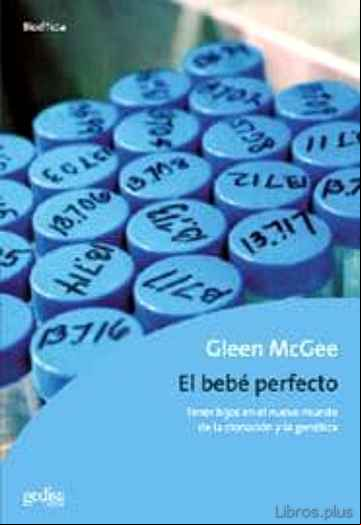 Descargar gratis ebook EL BEBE PERFECTO: TENER HIJOS EN EL NUEVO MUNDO DE LA CLONACION Y LA GENETICA en epub