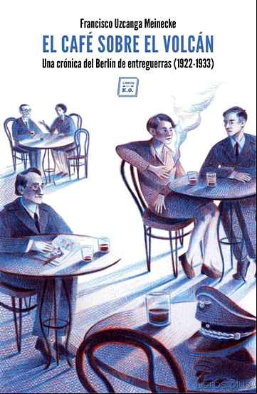 Descargar gratis ebook EL CAFE SOBRE EL VOLCAN: UNA CRONICA DEL BERLIN DE ENTREGUERRAS (1922-1933) en epub