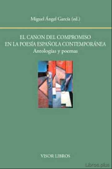 Descargar gratis ebook EL CANON DEL COMPROMISO EN LA POESÍA ESPAÑOLA CONTEMPORÁNEA: ANTO LOGÍAS Y POEMAS en epub