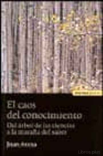 Descargar ebook EL CAOS DEL CONOCIMIENTO: DEL ARBOL DE LAS CIENCIAS A LA MARAÑA D EL SABER